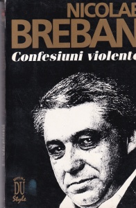 Nicolae Breban - Confesiuni violente