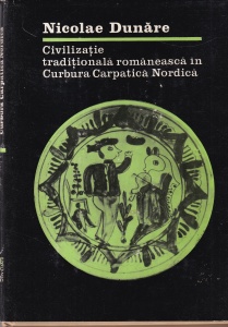 Nicolae Dunare - Civilizatie traditionala romaneasca in Curbura Carpatica Nordica