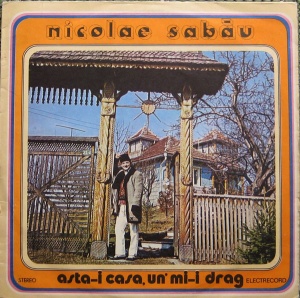 Nicolae Sabau – Asta-i casa un'mi-i drag