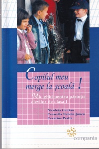 Nicoleta Ciortan, Cerasella Natalia Juncu, Cezarina Psatta - Copilul meu merge la scoala! Mic ghid pentru parintii elevilor de clasa I