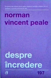 Norman Vincent Peale - Despre incredere. Adevaruri biblice prin care iti poti descoperi potentialul