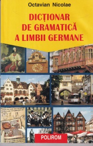 Octavian Nicolae - Dictionar de gramatica a limbii germane