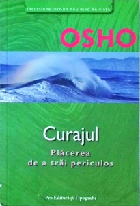 Osho - Curajul. Placerea de a trai periculos