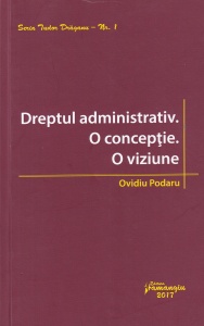 Ovidiu Podaru - Dreptul administrativ. O conceptie. O viziune