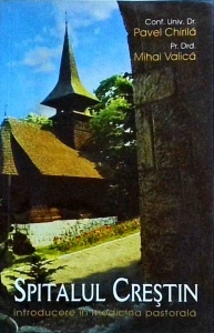 Pavel Chirila - Spitalul crestin. Introducere in medicina pastorala