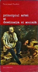 Pierre Joseph Proudhon - Principiul artei si destinatia ei sociala