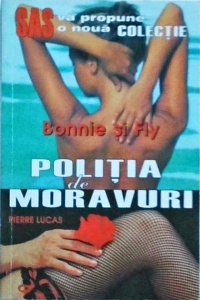 Pierre Lucas - Bonnie si Fly. Politia de moravuri