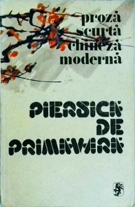 Piersica de primavara. Proza scurta chineza moderna