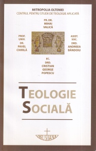 Pr. Dr. Mihai Valica, Prof. Univ. Dr. Pavel Chirila, Asist. Soc. Drd. Andreea Bandoiu, Ec. Drd. Cristian George Popescu - Teologie Sociala