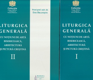 Preot prof. univ. dr. Ene Braniste - Liturgica generala. Cu notiuni de arta bisericeasca, arhitectura si pictura crestina, 2 volume