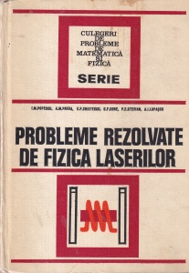 Probleme rezolvate de fizica laserilor - I.M. Popescu, A.M. Preda, C.P. Cristescu, G.F. Cone, P.E. Sterian, A.I. Lupascu
