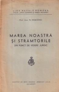 Prof. Univ. N. Dascovici - Marea noastra si strimtorile. Din punct de vedere juridic (editie veche)