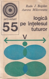 Radu J. Bogdan, Aurora Milcoveanu - Logica pe intelesul tuturor