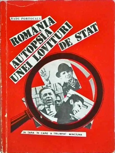 Radu Portocala - Romania, autopsia unei lovituri de stat. In tara in care a triumfat minciuna