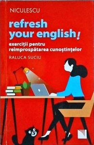 Raluca Suciu - Refresh your english! Exercitii pentru reimprospatarea cunostintelor