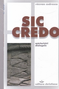 Razvan Codrescu - Sic Credo. Marturisiri dialogale