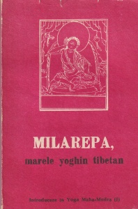 Rechung Dorje Tagpa - Milarepa, marele yoghin tibetan. Introducere in Yoga Maha-Mudra