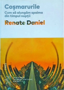 Renate Daniel - Cosmarurile. Cum sa alungam spaima din timpul noptii