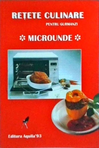 Retete culinare pentru gurmanzi. Microunde