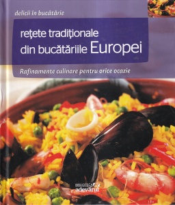 Retete traditionale din bucatariile Europei. Rafinamente culinare pentru orice ocazie