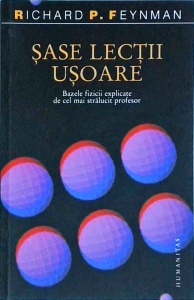Richard Feynman - Sase lectii usoare. Bazele fizicii explicate de cel mai stralucit profesor