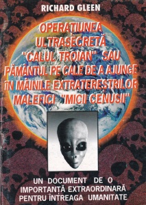 Richard Gleen - Operatiunea ultrasecreta "Calul Troian" sau Pamantul pe cale de a ajunge in mainile extraterestrilor malefici "micii cenusii"