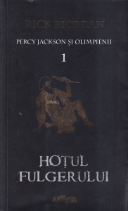 Rick Riordan - Percy Jackson si Olimpienii, volumul 1: Hotul fulgerului