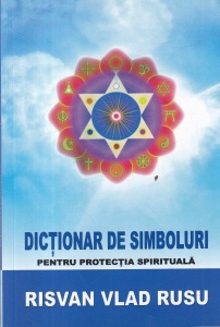 Risvan Vlad Rusu - Dictionar de simboluri. Pentru protectia spirituala