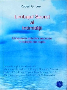 Robert G. Lee - Limbajul secret al intimitatii. Eliberarea puetrilor ascunse in relatiile de cuplu