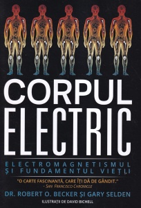 Robert O. Becker, Gary Selden - Corpul electric. Electromagnetismul si fundamentul vietii