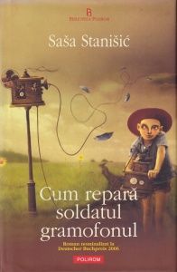 Sasa Stanisic - Cum repara soldatul gramofonul