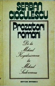 Serban Cioculescu - Prozatori romani. De la Mihail Kogalniceanu la Mihail Sadoveanu