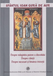 Sfantul Ioan Gura de Aur - Despre marginita putere a diavolului. Despre cainta. Despre necazuri si biruirea tristetii