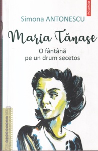 Simona Antonescu - Maria Tanase. O fantana pe un drum secetos