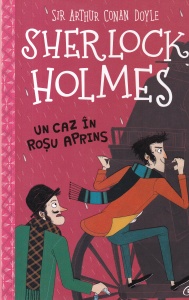 Sir Arthur Conan Doyle - Sherlock Holmes. Un caz in rosu aprins. Cu ilustratii de Adriana Belluci