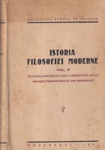 Societatea Romana de Filosofie - Istoria filosofiei moderne, volumul 5: Filosofia romineasca dela origini pina astazi. Omagiu profesorului Ion Petrovici (1941)