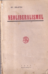 St. Zeletin - Neoliberalismul. Studii asupra istoriei si politicei burghezie romane (1927)