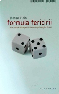 Stefan Klein - Formula fericirii. Minunatele descoperiri ale neuropsihologiei de azi
