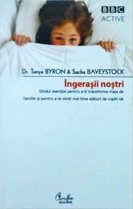 Tanya Byron - Ingerasii nostri. Ghidul esential pentru a-ti transforma viata de familie si pentru a te simti mai bine alaturi de copiii tai