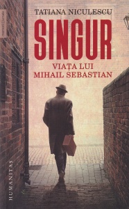 Tatiana Niculescu - Singur. Viata lui Mihail Sebastian
