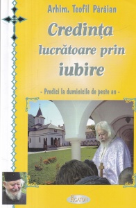 Teofil Paraian - Credinta lucratoare prin iubire. Predici la duminicile de peste an