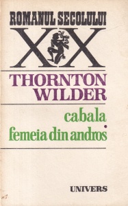Thornton Wilder - Cabala. Femeia din Andros