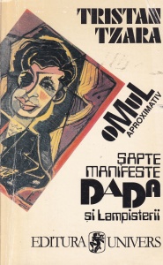 Tristan Tzara - Sapte manifeste Dada si lampisterii. Omul aproximativ