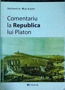 Valentin Muresan - Comentariu la Republica lui Platon