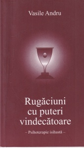 Vasile Andru - Rugaciuni cu puteri vindecatoare. Psihoterapie isihasta