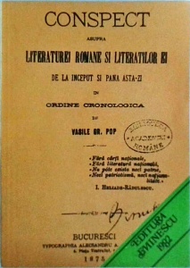 Vasile Gr. Pop - Conspect asupra literaturii romane si literatilor ei. De la inceput si pana astazi. In ordine cronologica