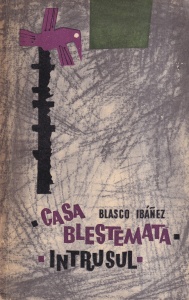 Vicente Blasco Ibanez - Casa blestemata. Intrusul