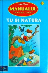 Walt Disney. Manualul Castorilor Juniori. Tu si natura