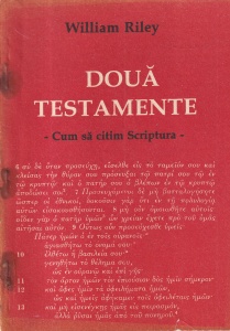 William Riley - Doua Testamente. Cum sa citim Scriptura