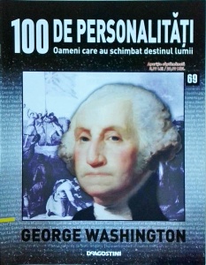 100 de personalitati. Oameni care au schimbat destinul lumii. George Washington, numarul 69